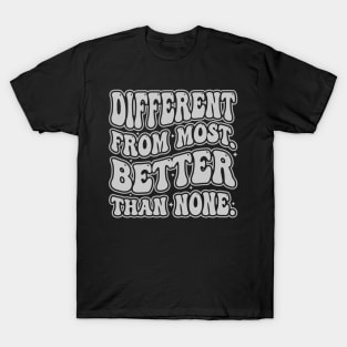 different from most but better than none T-Shirt